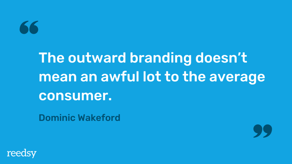 The outward branding doesn't mean an awful lot to the average consumer.