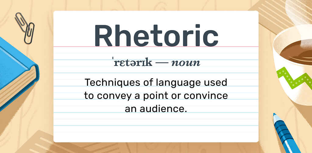 Rhetoric definition: Techniques of language used to convey a point or convince an audience