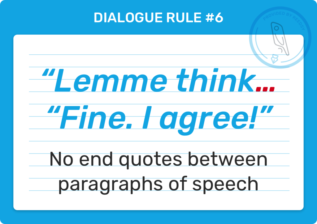 Rule #6: No end quotes between paragraphs of speech.