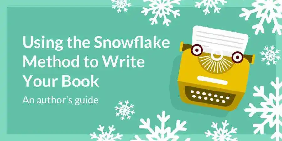 The Snowflake Method: 6 Steps to a Powerful Story Outline