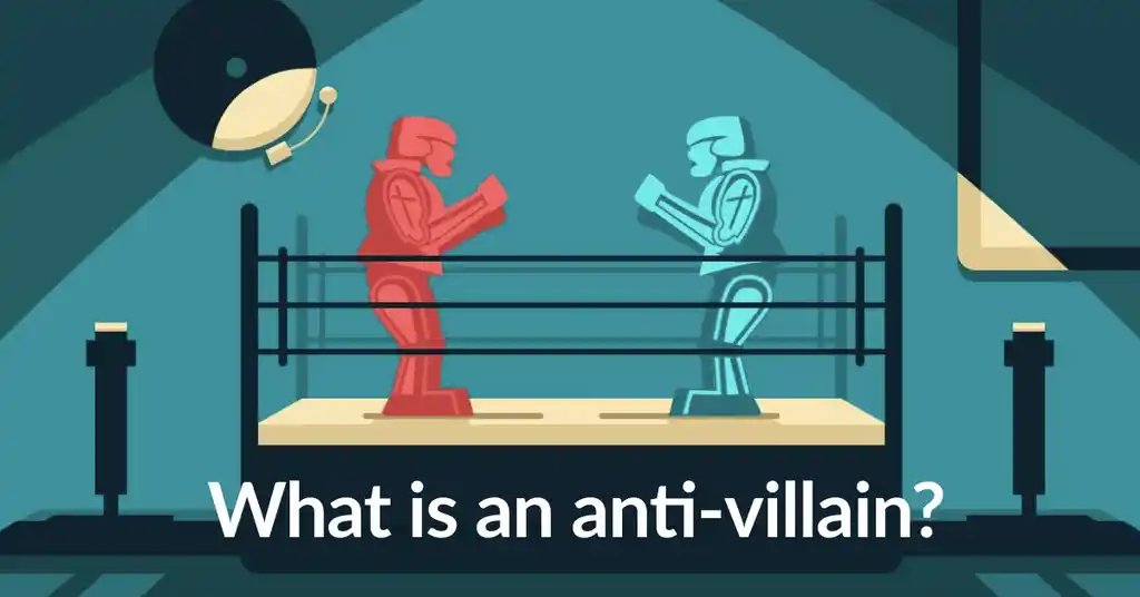 What is an Anti-Villain? Definition, Tips, and Examples
