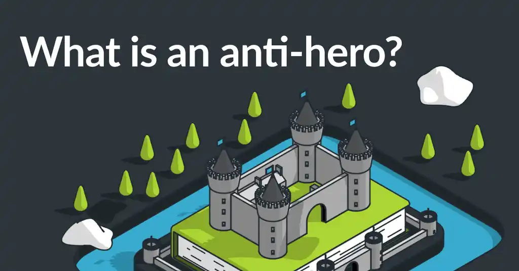 Anti-Heroes, Defined: How to Write Them, Plus 5 Examples