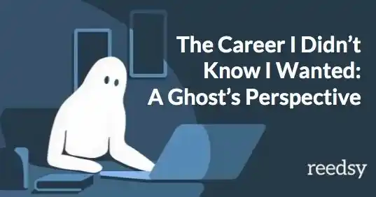 The Career I Didn’t Know I Wanted: A Ghost’s Perspective