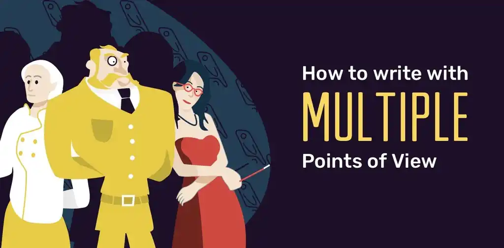 Multiple Points of View: 7 Tips for Writing from Different Perspectives