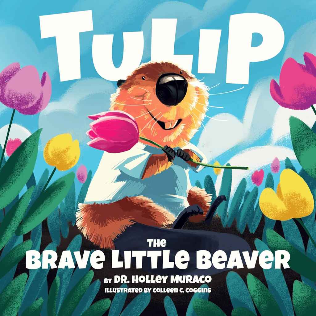 Tulip: The Brave Little Beaver children's book cover design by Colleen C. featuring a cheerful beaver in sunglasses holding a paintbrush among bright tulips.
