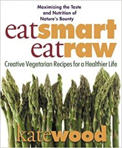 Eat Smart, Eat Raw Cookbook by Kate Wood